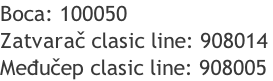 Boca: 100050 Zatvarač clasic line: 908014 Međučep clasic line: 908005